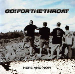Go! For The Throat - Here And Now CD