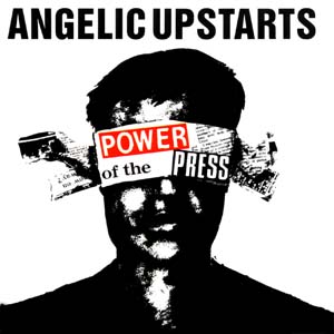 ANGELIC UPSTARTS - POWER OF THE PRESS CD