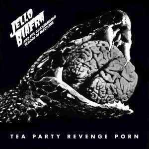 Jello Biafra and The Guantanamo School Of Medicine - Tea Party Revenge Porn  LP