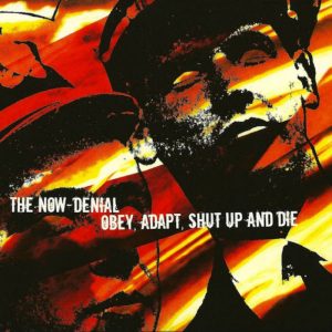 THE NOW DENIAL - Obey, Adapt, Shut Up And Die CD
