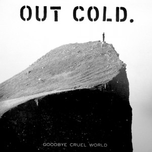 Out Cold - Goodbye Cruel World  CD