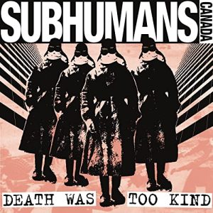 SUBHUMANS - Death was Too Kind  (CANADA) CD