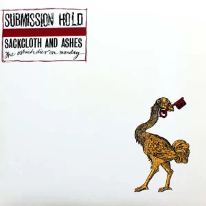 SUBMISSION HOLD - Sackloth and ashes - the ostrich dies on monday LP