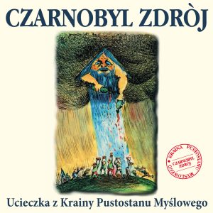 CZARNOBYL ZDRÓJ – Ucieczka z Krainy Pustostanu Myślowego LP