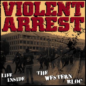 VIOLENT ARREST - Life Inside The Western Bloc   CD