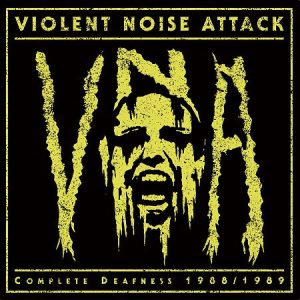 VIOLENT NOISE ATTACK	- Complete Deafness 1988/1989  LP