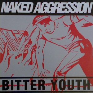 NAKED AGGRESSION - Bitter Youth  CD