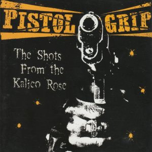 Pistol Grip ‎– The Shots From The Kalico Rose  CD