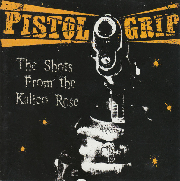 Pistol Grip – The Shots From The Kalico Rose CD