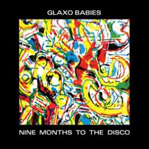 Glaxo Babies - Nine Months To The Disco  CD