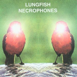 LUNGFISH 'Necrophones' LP