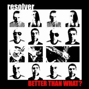 RESOLVER - Better Than What?  LP