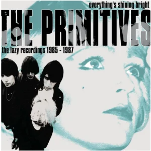 PRIMITIVES - Everything's Shining Bright - The Lazy Recordings 1985-87, 2CD
