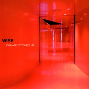 Wire – Change Becomes Us 2LP