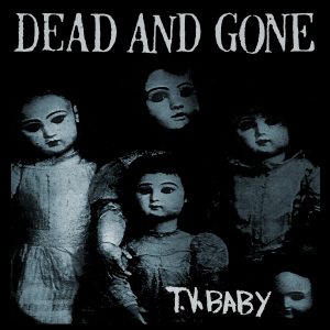 DEAD AND GONE – TV Baby LP