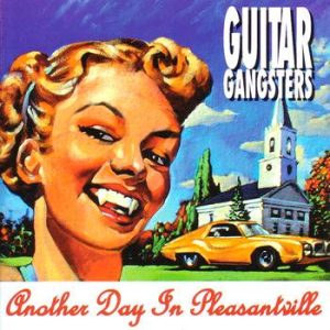 Guitar Gangsters – Another Day In Pleasantville  LP