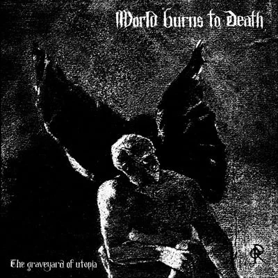 World Burns To Death - The Graveyard Of Utopia CD