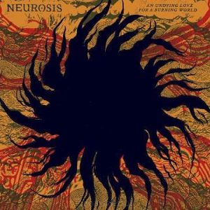 NEUROSIS - An Undying Love For A Burning World  CD