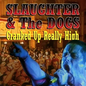 SLAUGHTER & THE DOGS - Cranked Up Really High CD