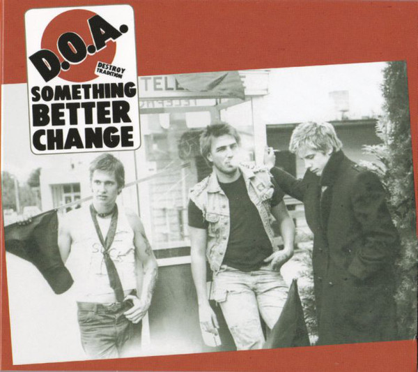 D.O.A. – Something Better Change CD