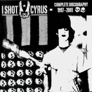 I SHOT CYRUS - Complete Discography 1997-2001   CD