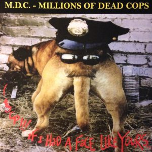 MDC - Hey cop, if I had a face like yours   LP