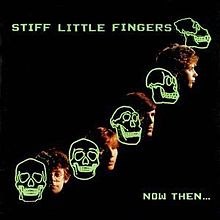 STIFF LITTLE FINGERS - Now Then... CD