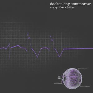 Darker Day Tomorrow - crazy like a killer  CD