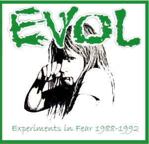 EVOL - Experiments in Fear 1988-1992 10