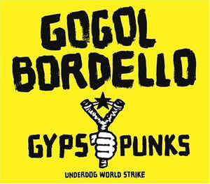 GOGOL BORDELLO -  Gypsy Punks: Underdog World Strike  CD
