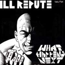 ILL REPUTE - What Happens Next / Oxnard Land Of No Toilets  LP