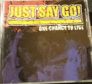 Just Say Go! - one chance to live CD
