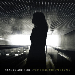 MAKE DO AND MEND - Everything You Ever Loved  LP