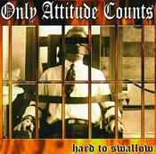 Only Attitude Counts - Hard To Swallow CD