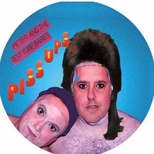 Peter And The Test Tube Babies - Piss Ups LP picture