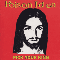 POISON IDEA - Pick Your King CD