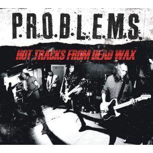 P.R.O.B.L.E.M.S.- Hot Tracks From Dead Wax CD 