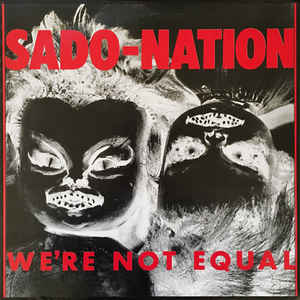 SADO-NATION - We're Not Equal   LP