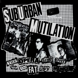 Suburban Mutilation - The Opera Ain't Over Til The Fat Lady Sings! LP