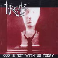 THREATS - God Is Not With Us Today  CD
