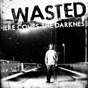 WASTED - Here Comes The Darkness  CD