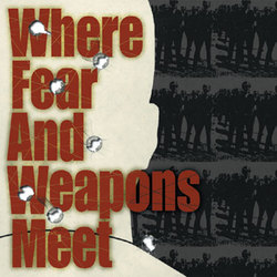 WHERE FEAR AND WEAPONS MEET -s/t